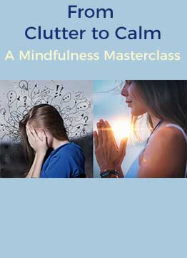 From Clutter to Calm – The Mindfulness Masterclass